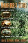 Image for Rainforest Cities : Urbanization, Development, and Globalization of the Brazilian Amazon