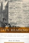 Image for City Reading : Written Words and Public Spaces in Antebellum New York