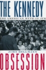 Image for The Kennedy obsession  : the American myth of JFK