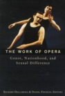 Image for The work of opera  : genre, nationhood, and sexual difference