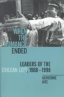 Image for When the romance ended  : leaders of the Chilean left, 1968-1998