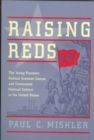 Image for Raising Reds : The Young Pioneers, Radical Summer Camps, and Communist Political Culture in the United States
