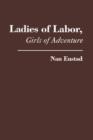 Image for Ladies of Labor, Girls of Adventure : Working Women, Popular Culture, and Labor Politics at the Turn of the Twentieth Century