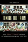 Image for Taking the Train : How Graffiti Art Became an Urban Crisis in New York City