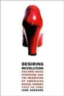 Image for Desiring Revolution : Second-Wave Feminism and the Rewriting of Twentieth-Century American Sexual Thought