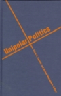 Image for Unipolar Politics : Realism and State Strategies after the Cold War
