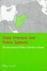 Image for State interests and public spheres  : the international politics of Jordan&#39;s identity