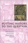 Image for Putting history to the question  : power, politics, and society in English Renaissance drama