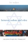 Image for Between Sodom and Eden : A Gay Journey Through Today&#39;s Changing Israel