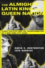 Image for The Almighty Latin King and Queen Nation  : street politics and the transformation of a New York City gang