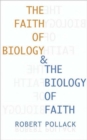 Image for The Faith of Biology and the Biology of Faith : Order, Meaning, and Free Will in Modern Medical Science
