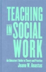 Image for Teaching in social work  : an educators&#39; guide to theory and practice
