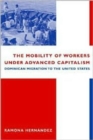 Image for The Mobility of Workers Under Advanced Capitalism : Dominican Migration to the United States