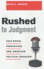 Image for Rushed to judgement?  : talk radio, persuasion, and American political behavior