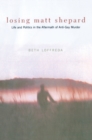 Image for Losing Matt Shepard : Life and Politics in the Aftermath of Anti-Gay Murder