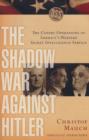 Image for The shadow war against Hitler  : the covert operations of America&#39;s wartime secret intelligence service