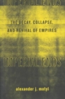 Image for Imperial ends  : the decay, collapse, and revival of empires