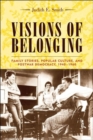 Image for Visions of belonging  : family stories, popular culture, and postwar democracy, 1940-1960