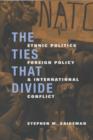 Image for The Ties That Divide : Ethnic Politics, Foreign Policy, and International Conflict