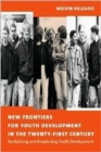 Image for New frontiers for youth development in the twenty-first century  : revitalizing &amp; broadening youth development