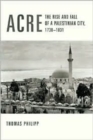 Image for Acre  : the rise and fall of a Palestinian city, 1730-1831