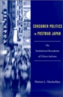 Image for Consumer politics in postwar Japan  : the institutional boundries of citizen activism