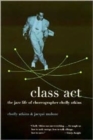 Image for Class act  : the jazz life of choreographer Cholly Atkins