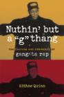 Image for Nuthin&#39; but a &#39;G&#39; thang  : the culture and commerce of gangsta rap