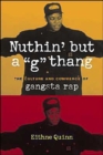 Image for Nuthin&#39; but a &quot;G&quot; thang  : the culture and commerce of gangsta rap
