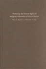 Image for The protection of religious minorities in Eastern Europe  : human rights law, theory and practice