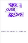Image for War over Kosovo  : politics and strategy in a global age