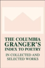 Image for The Columbia Granger&#39;s index to poetry  : in collected and selected works