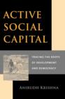 Image for Active social capital  : tracing the roots of development and democracy