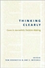 Image for Thinking clearly  : cases in journalistic decision-making
