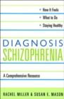 Image for Diagnosis - schizophrenia  : a comprehensive resource for patients, families, and helping professionals