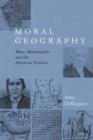 Image for Moral geography  : maps, missionaries, and the American frontier