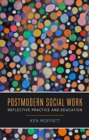 Image for Postmodern Social Work : Reflective Practice and Education