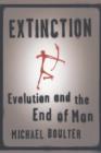 Image for Extinction  : evolution and the end of man