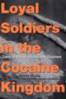 Image for Loyal soldiers in the cocaine kingdom  : tales of drugs, mules, and gunmen