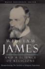 Image for William James and a science of religions  : reexperiencing The varieties of religious experience