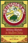 Image for Writing women in modern China  : the revolutionary years, 1936-1976