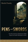 Image for Pens and swords  : how the American mainstream media report the Israeli-Palestinian conflict