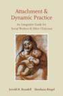 Image for Attachment and dynamic practice  : an integrative guide for social workers and other clinicians