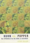 Image for Kuhn vs. Popper : The Struggle for the Soul of Science