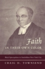 Image for Faith in their own color  : Black Episcopalians in antebellum New York City