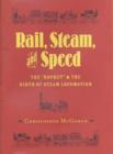 Image for Rail, Steam and Speed : The Rocket and the Birth of Steam Locomotion