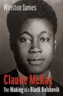 Image for Claude McKay  : the making of a Black Bolshevik