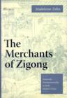 Image for The merchants of Zigong  : industrial entrepreneurship in early modern China