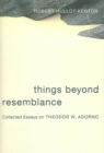 Image for Things beyond resemblance  : collected essays on Theodor W. Adorno