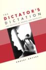 Image for The dictator&#39;s dictation  : the politics of novels and novelists